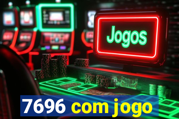 7696 com jogo
